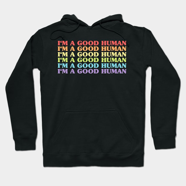 I'm A Good Human Statement Saying Retro Hoodie by Schwarzweiss